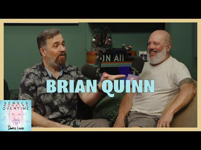 Brian Quinn | Senses Working Overtime with David Cross | Headgum