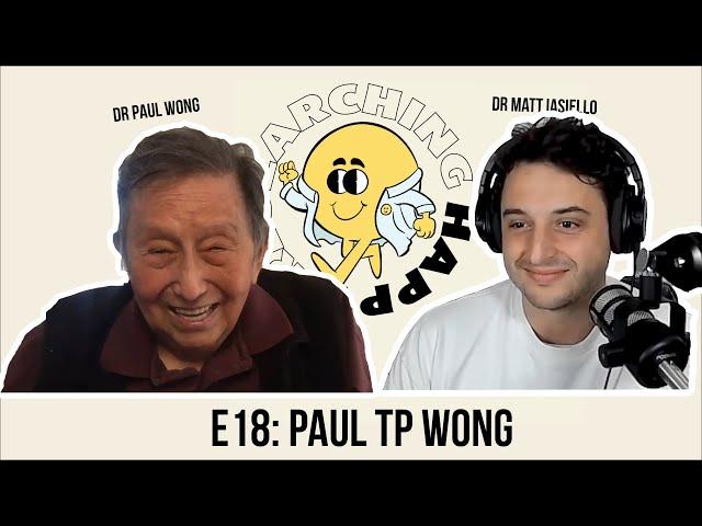 E18. Happiness through suffering and existential positive psychology | Dr Paul Wong