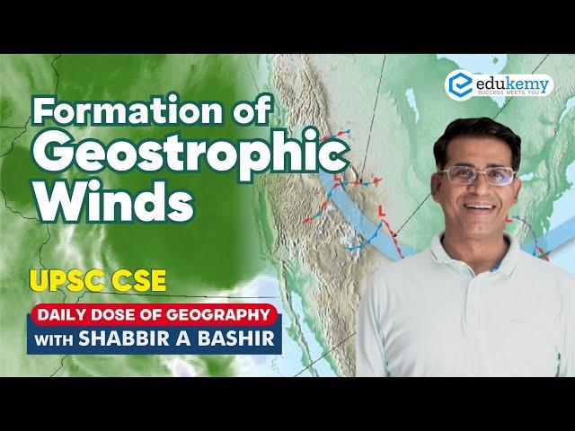 Formation of Geostrophic Winds | Daily dose of Geography with Shabbir Sir | UPSC CSE | Edukemy