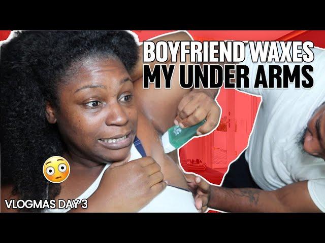 BOYFRIEND DOES MY WAX!! VLOGMAS DAY 3