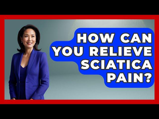 How can you relieve sciatica pain? - Holistic Balance And Bliss