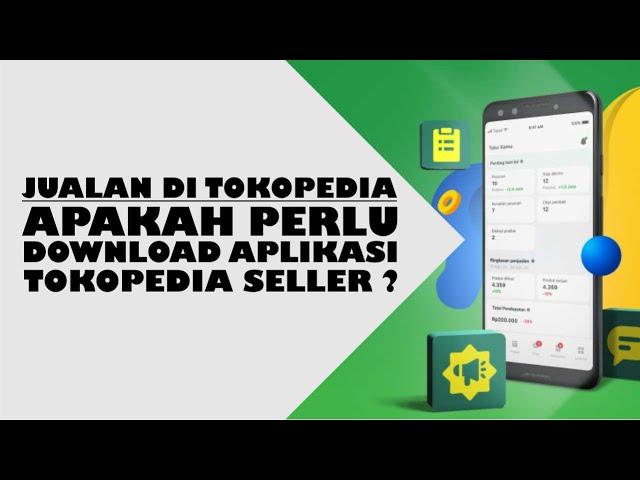 Apa Perlu Instal Tokopedia Seller Untuk Jualan Di Tokopedia ?