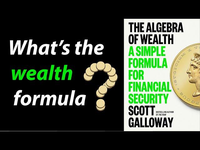 THE ALGEBRA OF WEALTH by Scott Galloway | Core Message