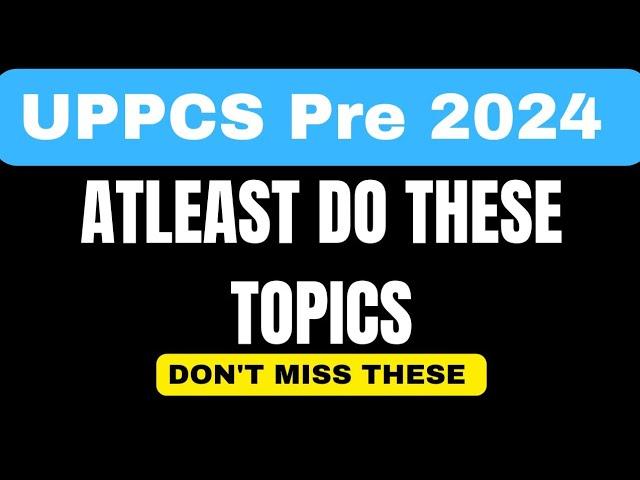 Do *Atleast* these TOPICS to Qualify UPPCS PRELIMS 2024 | MUST WATCH #uppcs2024 #uppcs #uppsc