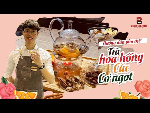 [BARISTA SKILLS] Bài 99: Cách làm Trà hoa hồng cúc cỏ ngọt- loại trà bí mật giúp thăng hạng nhan sắc