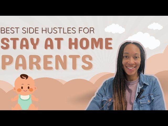 The BEST Side Hustles for Stay At Home Parents