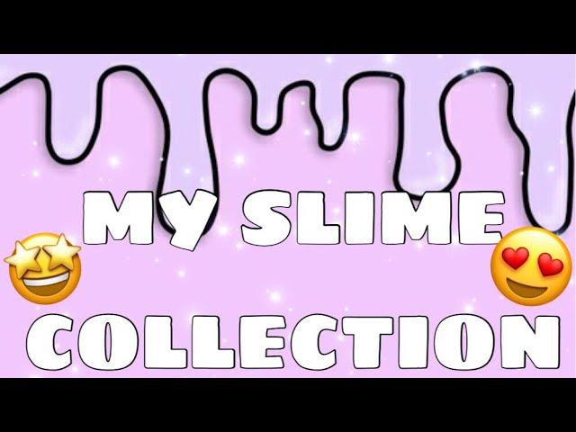 MY SLIME COLLECTION