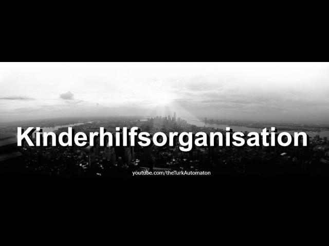 How to pronounce Kinderhilfsorganisation in German