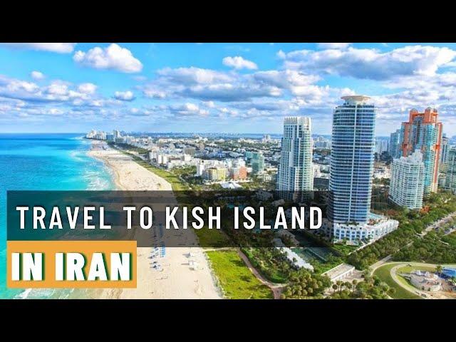 Travel to Kish Island in IRAN  2022