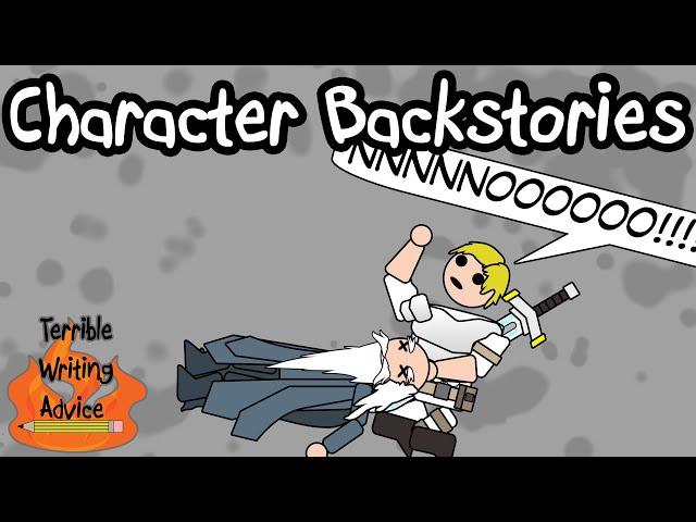 CHARACTER BACKSTORIES - Terrible Writing Advice