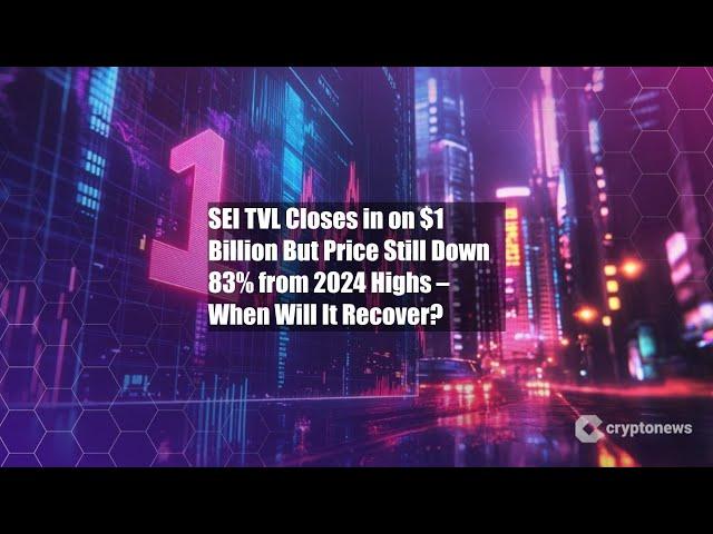 SEI TVL Closes in on $1 Billion But Price Still Down 83% from 2024