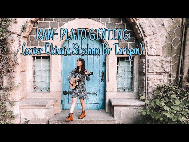 KAM - PLATO GINTING (Cover by Oktavia Stechno Br Tarigan)