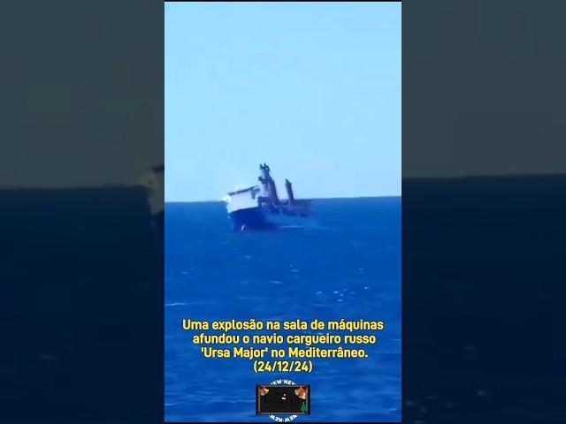 Explosão na sala de máquinas afundou o navio cargueiro russo 'Ursa Major' no Mediterrâneo.(24/12/24)