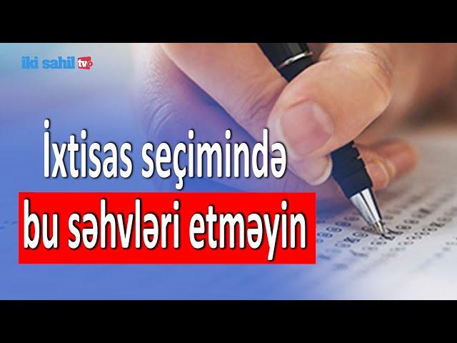 Kamran Əsədov: İxtisas seçimində bu səhvləri etməyin