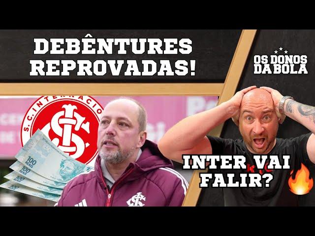 Projeto das DEBÊNTURES RECUSADO no Inter! | Clube vai à FALÊNCIA?