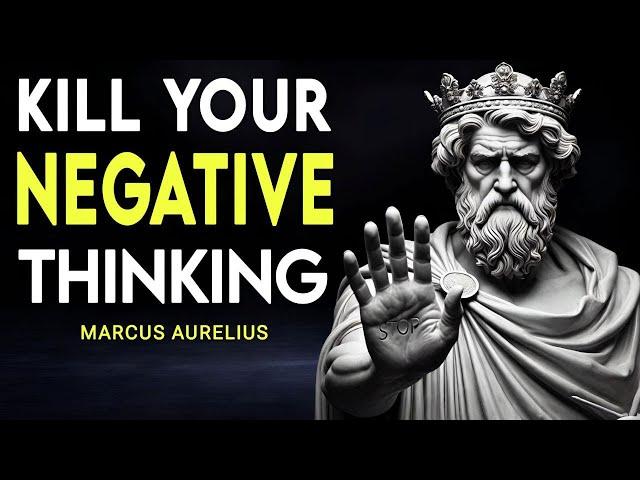 Kill Your Negative Thinking – Marcus Aurelius’ Stoic Wisdom