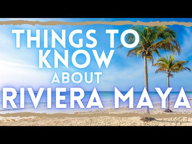 Riviera Maya Travel Guide: Things to Know Before Visiting Cancun