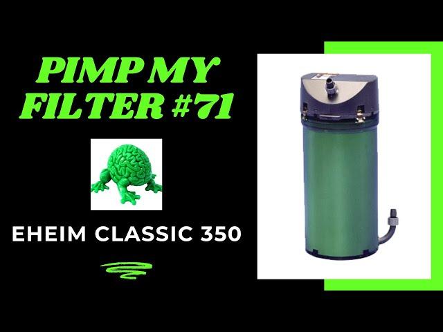 Pimp My Filter #71 - Eheim Classic 350 Canister Filter