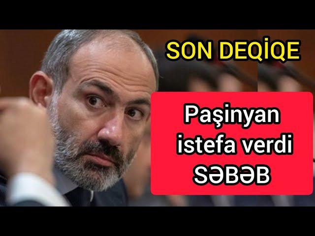 SON DEQİQE Paşinyan istefa verdi   SƏBƏB