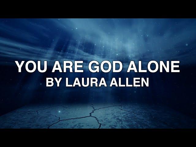 You Are God Alone - Laura Allen (Lyrics)