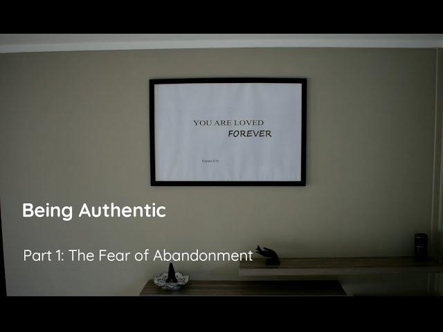 Being Authentic 1: The Fear of Abandonment