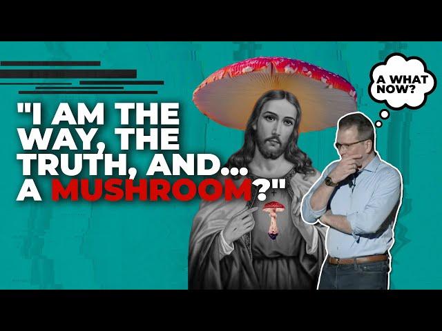 Was Jesus a mushroom?