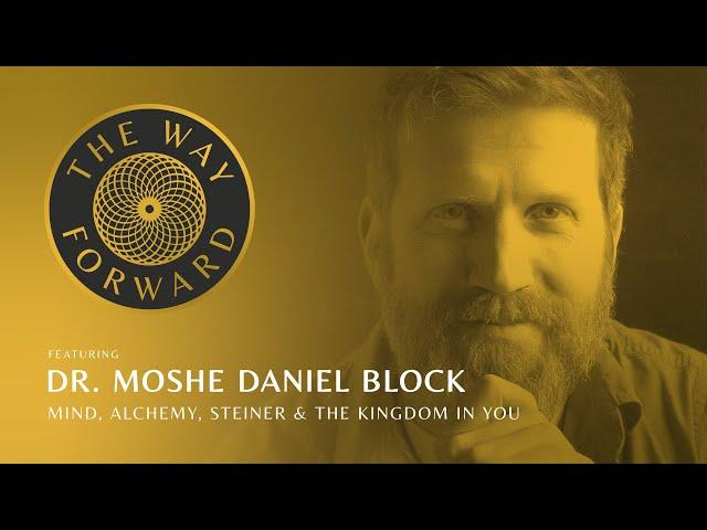 Mind, Alchemy, Steiner, & the Kingdom In You featuring Dr. Moshe Daniel Block