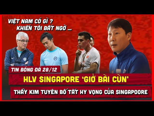  BỊ HỎI KHÓ, HLV SINGAPORE 'GIỞ BÀI CÙN', HLV KIM TUYÊN BỐ TẮT HYV VỌNG CỦA ĐỐI THỦ