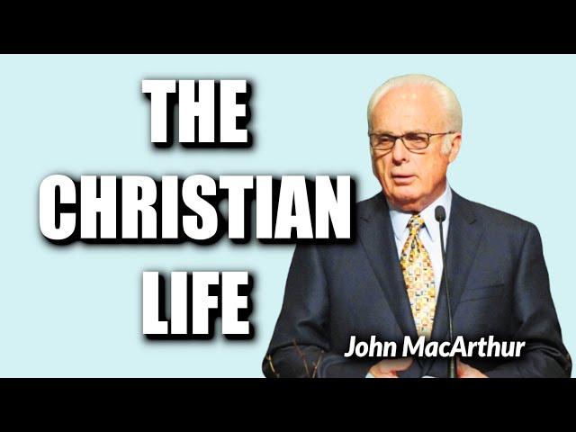 John MacArthur:  HOW TO LIVE THE CHRISTIAN LIFE