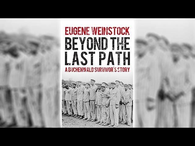 Beyond the Last Path: A Buchenwald Survivor's Story by Eugene Weinstock