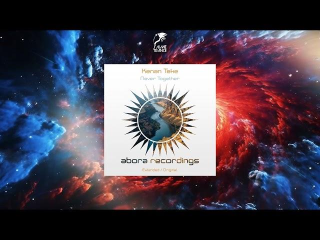 Kenan Teke - Never Together (Extended Mix) [ABORA RECORDINGS]