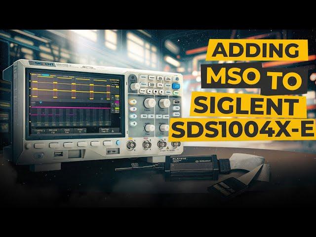 Adding Mixed Signal/Digital Channels (MSO) to the SIGLENT SDS1004X-E Series