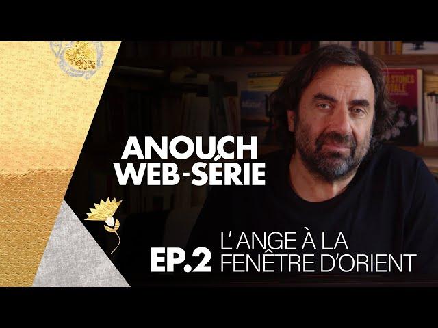 André Manoukian - Sur les pas d'Anouch #2 : L'Ange à la fenêtre d'Orient