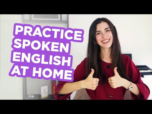 The ultimate method to practice spoken English at home