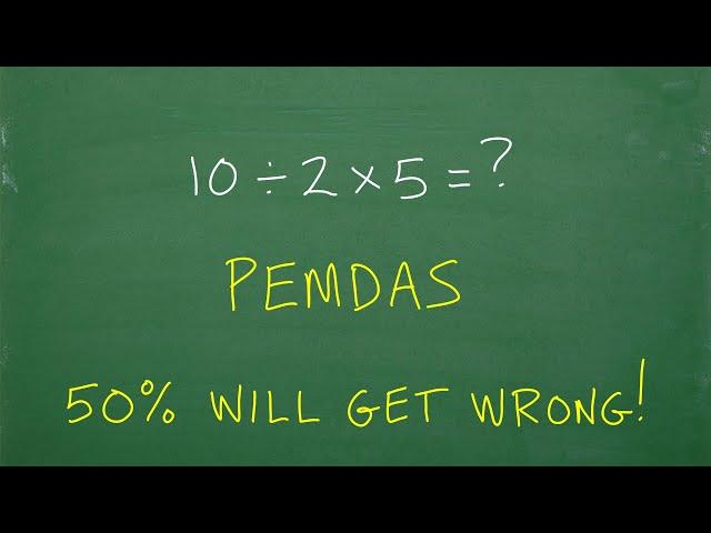 10/2 x 5 = ? Use PEMDAS, 50% will get WRONG!