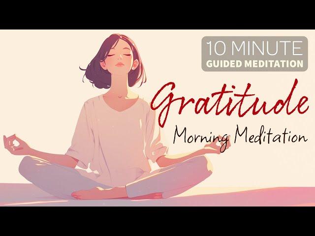 Grateful Beginnings: 10-Minute Morning Guided Meditation for Cultivating Gratitude