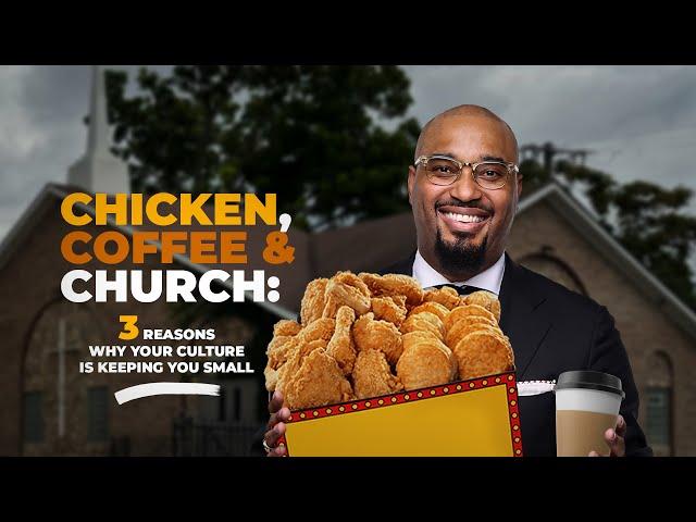 #LateNightInsight | “Chicken, Coffee and Church: 3 Reasons Why Your Culture Is Keeping You Small!”