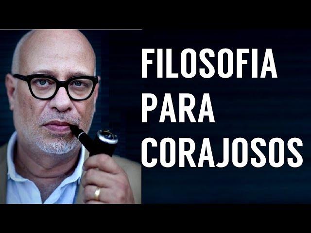 Filosofia Para Corajosos • LUIZ FELIPE PONDÉ