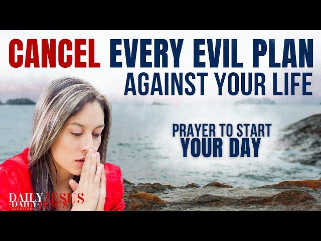 SAY This Prayer To Cancel Every Evil Plan Of The Enemy  | Powerful Morning Prayer To Bless Your Day