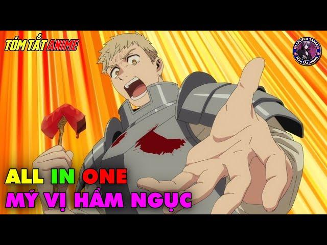 ALL IN ONE | Mỹ Vị Hầm Ngục - Dungeon Meshi | Full 1-24 | Tóm Tắt Anime | Review Anime