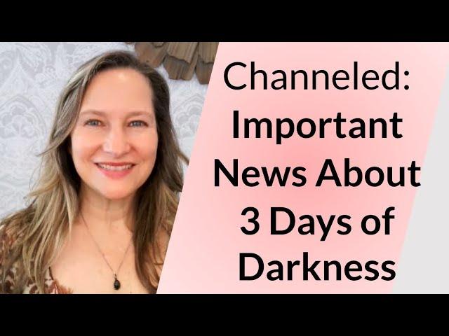 Channeled: Important News About the Coming 3 Days of Darkness!