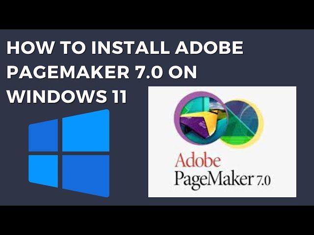 How to Install Adobe Pagemaker 7.0 in Windows 11