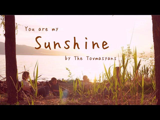 You Are My Sunshine (original verses) by The Tovmasyan Family