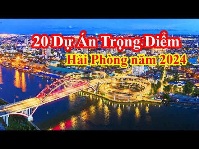 20 Dự Án Trọng Điểm Của Hải Phòng Năm 2024 || Sẽ Thay Đổi Hải Phòng Trong Năm 2024