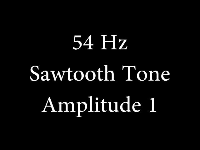 54 Hz Sawtooth Tone Amplitude 1