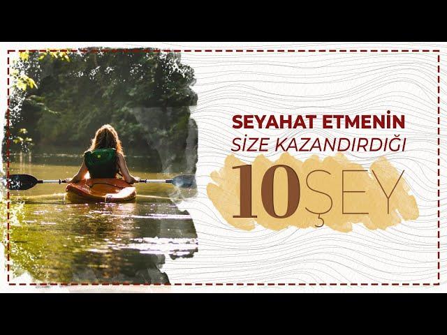 SEYAHAT ETMENİN FAYDALARI  (Neden seyahat etmeliyiz? Seyahat Etmek Bize ne Kazandırır?)