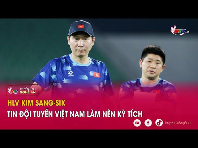 HLV Kim Sang-sik tin Đội tuyển Việt Nam làm nên kỳ tích