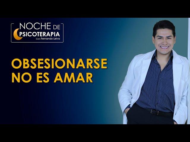 OBSESIONARSE NO ES AMAR - Psicólogo Fernando Leiva (Programa educativo de contenido psicológico)