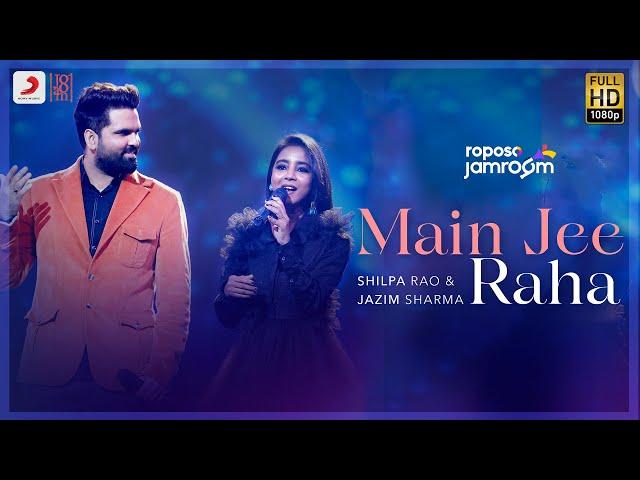 Roposo Jamroom | Main Jee Raha: Shilpa Rao, Jazim Sharma, Ana Rehman | Shloke Lal | Jam8