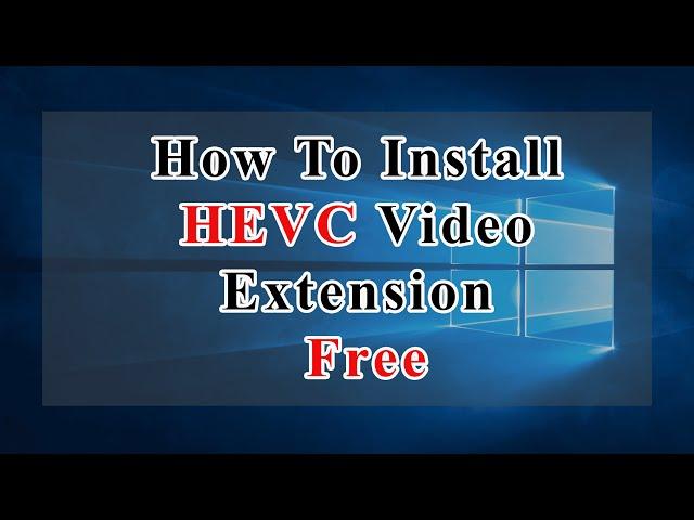 How to Get HEVC Video Extension For Free
